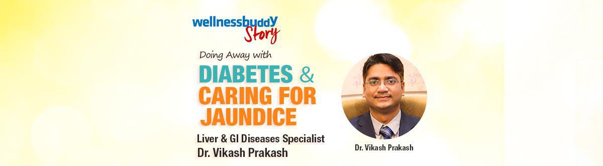 Liver Gi Diseases Specialist Dr Vikash Prakash On Doing Away With Diabetes Caring For Jaundice